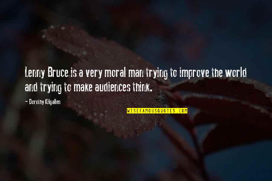 A Man World Quotes By Dorothy Kilgallen: Lenny Bruce is a very moral man trying