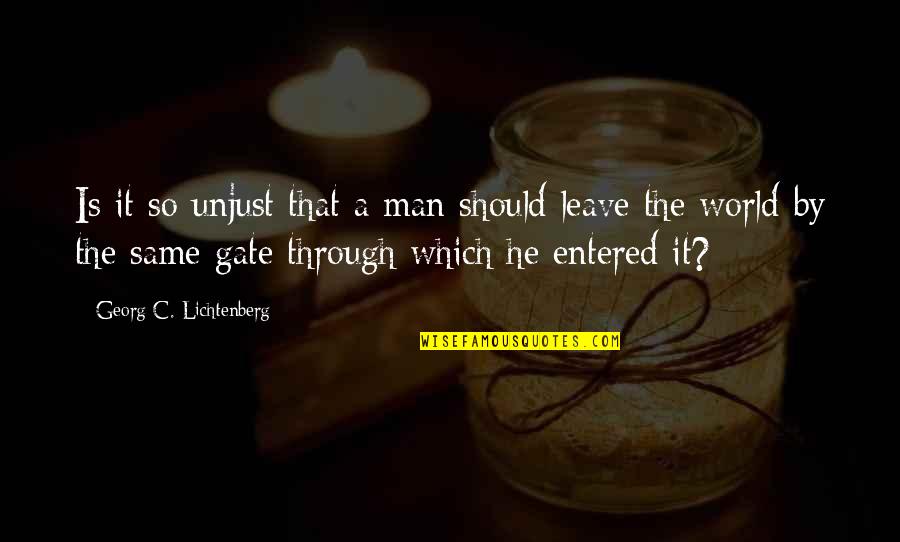 A Man World Quotes By Georg C. Lichtenberg: Is it so unjust that a man should