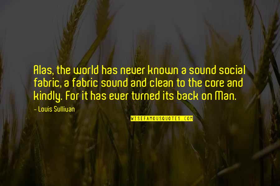 A Man World Quotes By Louis Sullivan: Alas, the world has never known a sound