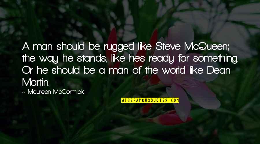 A Man World Quotes By Maureen McCormick: A man should be rugged like Steve McQueen;
