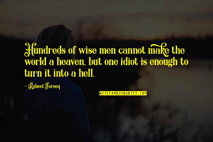 A Man World Quotes By Raheel Farooq: Hundreds of wise men cannot make the world