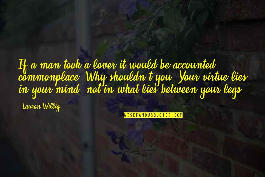 A Man Would Quotes By Lauren Willig: If a man took a lover it would