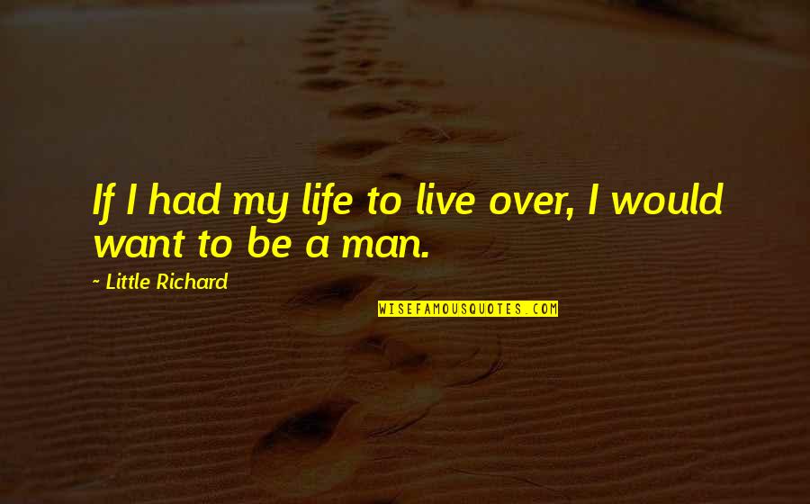 A Man Would Quotes By Little Richard: If I had my life to live over,