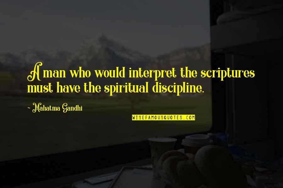 A Man Would Quotes By Mahatma Gandhi: A man who would interpret the scriptures must