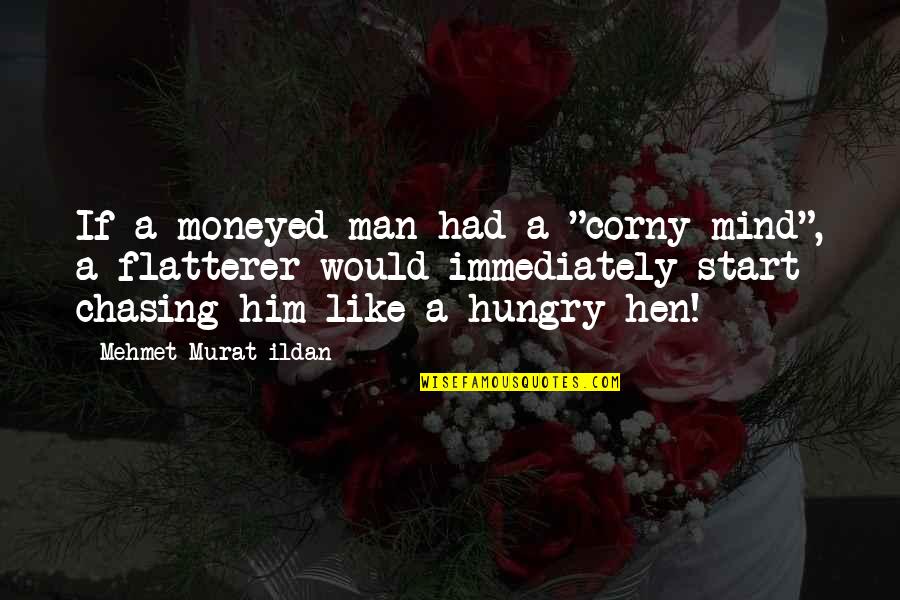 A Man Would Quotes By Mehmet Murat Ildan: If a moneyed man had a "corny mind",