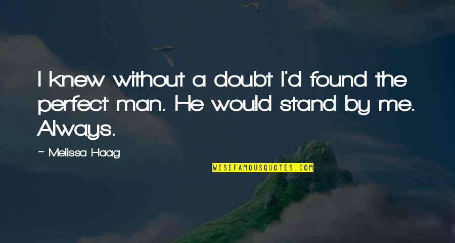 A Man Would Quotes By Melissa Haag: I knew without a doubt I'd found the