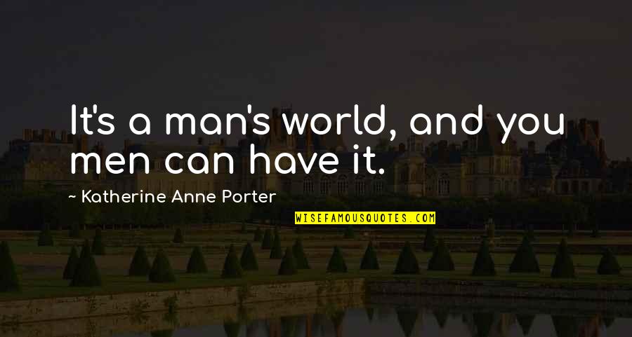 A Man You Can't Have Quotes By Katherine Anne Porter: It's a man's world, and you men can