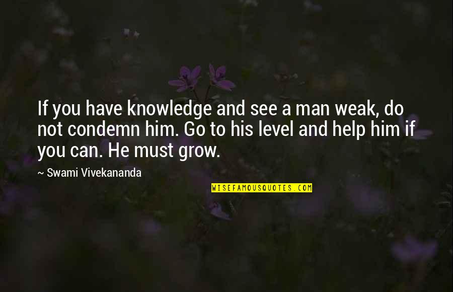 A Man You Can't Have Quotes By Swami Vivekananda: If you have knowledge and see a man