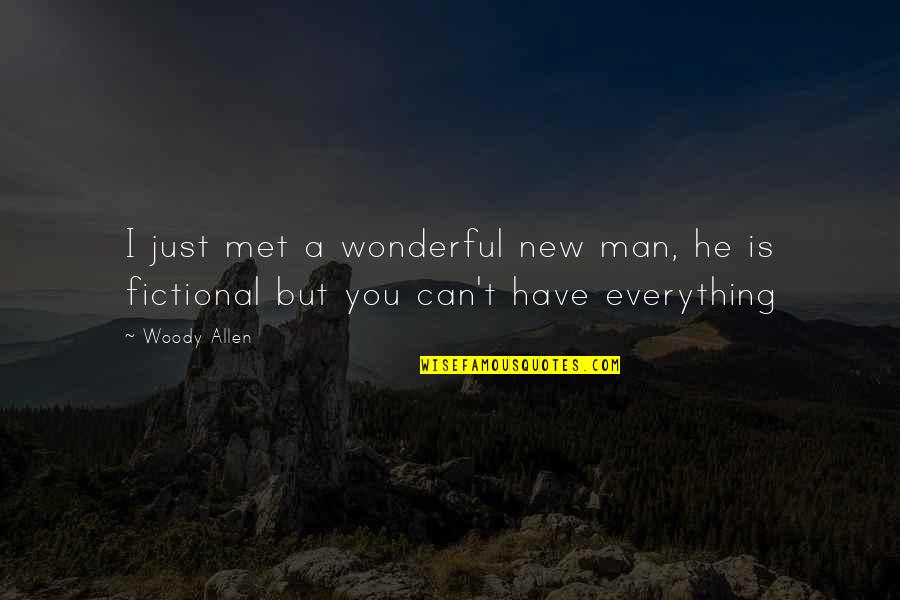 A Man You Can't Have Quotes By Woody Allen: I just met a wonderful new man, he
