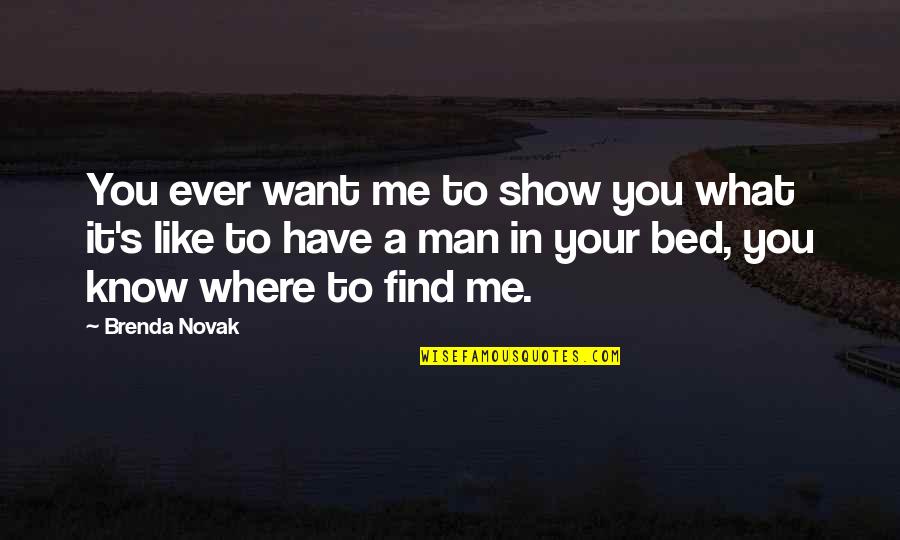 A Man You Like Quotes By Brenda Novak: You ever want me to show you what