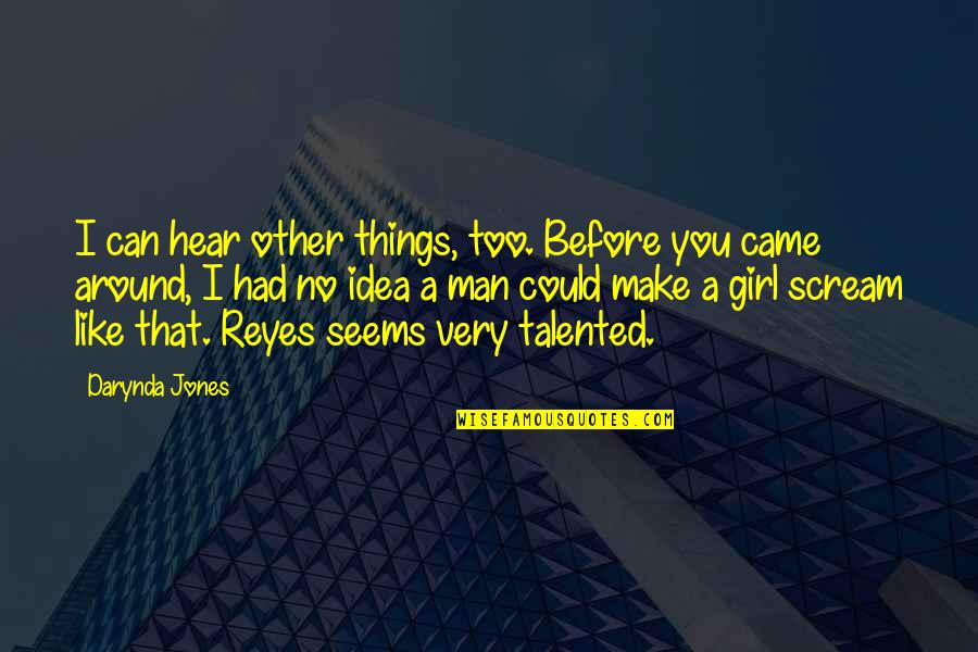 A Man You Like Quotes By Darynda Jones: I can hear other things, too. Before you