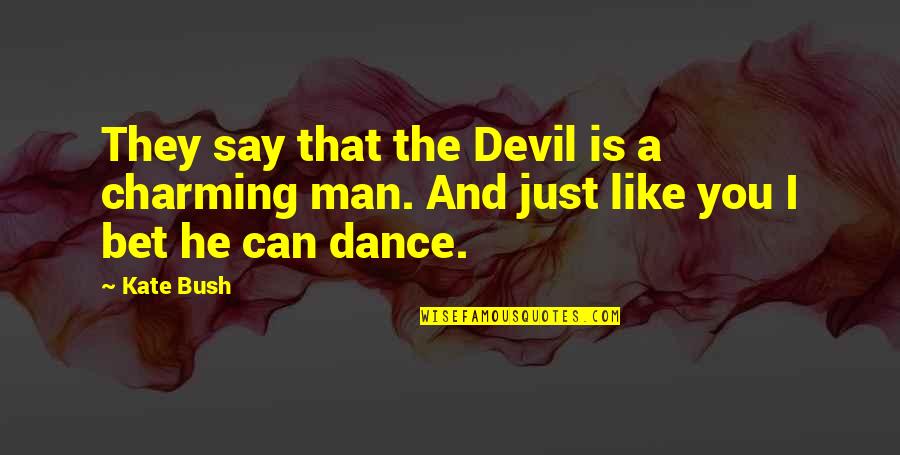A Man You Like Quotes By Kate Bush: They say that the Devil is a charming
