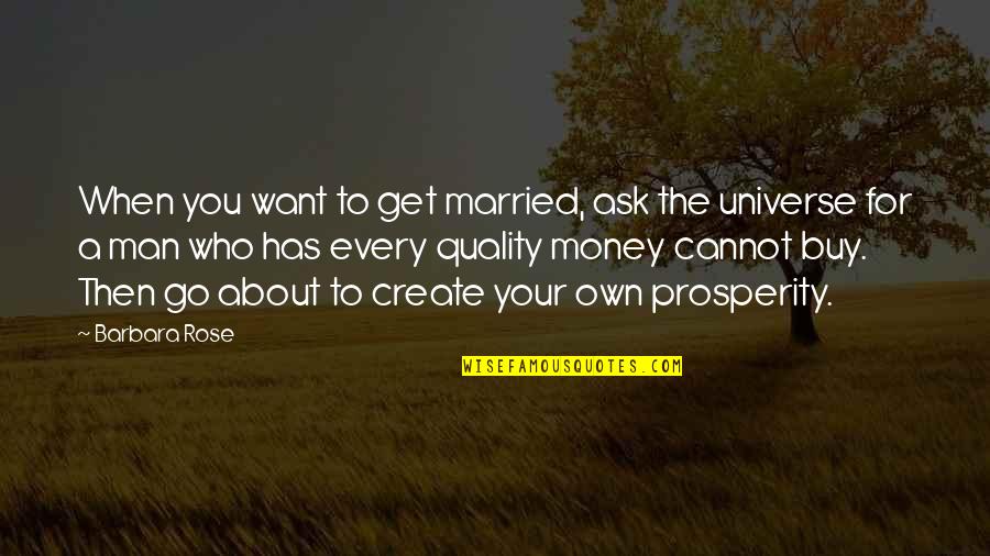 A Man You Want Quotes By Barbara Rose: When you want to get married, ask the