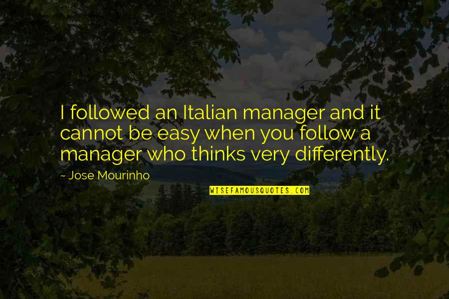 A Manager Quotes By Jose Mourinho: I followed an Italian manager and it cannot