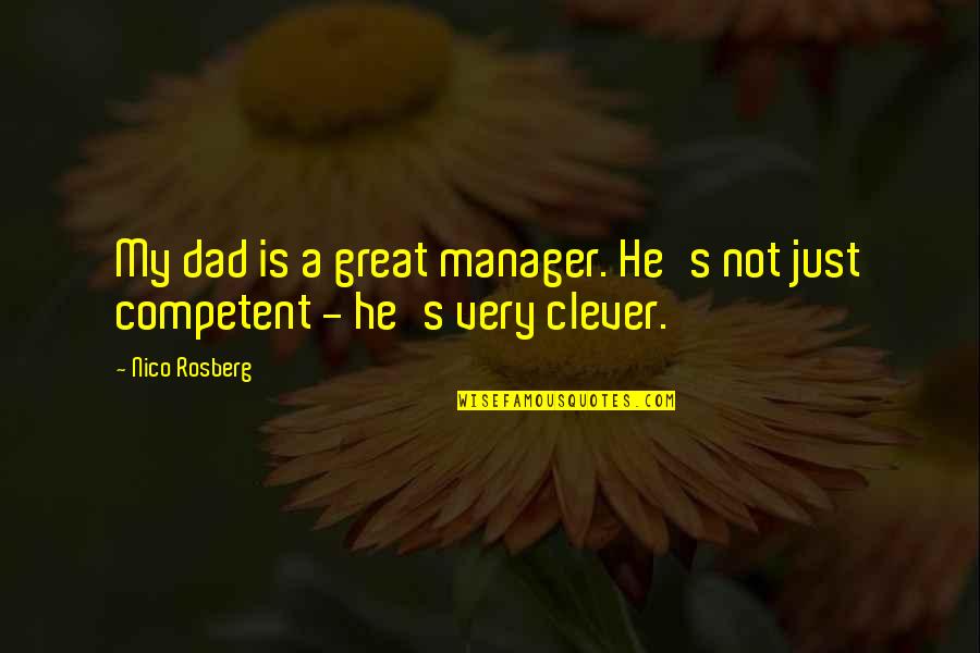 A Manager Quotes By Nico Rosberg: My dad is a great manager. He's not