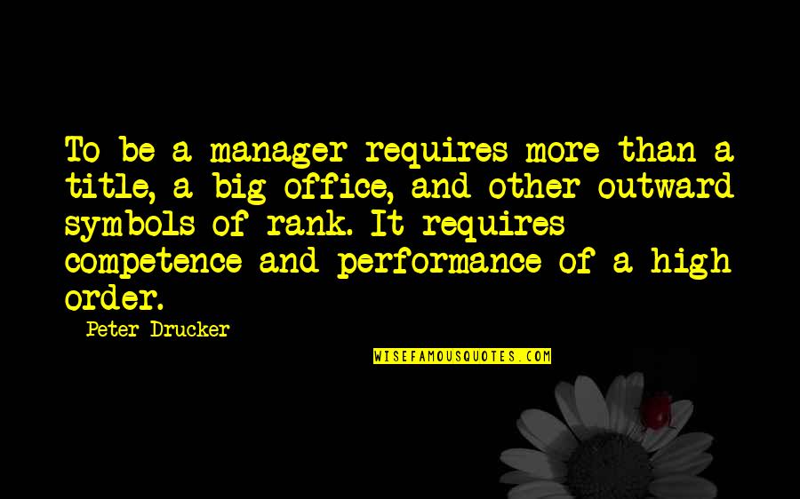 A Manager Quotes By Peter Drucker: To be a manager requires more than a
