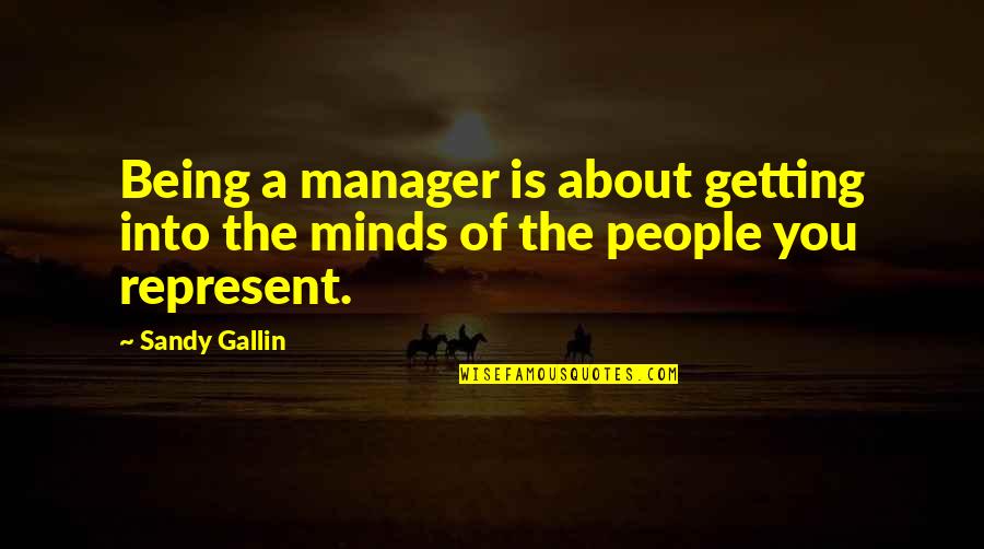 A Manager Quotes By Sandy Gallin: Being a manager is about getting into the