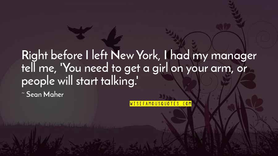 A Manager Quotes By Sean Maher: Right before I left New York, I had