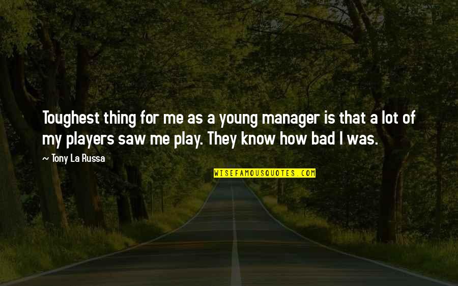 A Manager Quotes By Tony La Russa: Toughest thing for me as a young manager