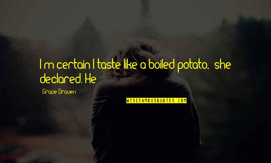 A Manly Man Quotes By Grace Draven: I'm certain I taste like a boiled potato," A Manly Man Quotes By Grace Draven: I'm certain I taste like a boiled potato,"