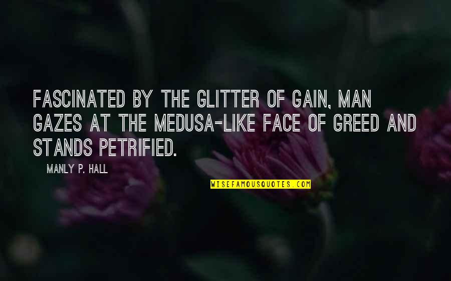 A Manly Man Quotes By Manly P. Hall: Fascinated by the glitter of gain, man gazes