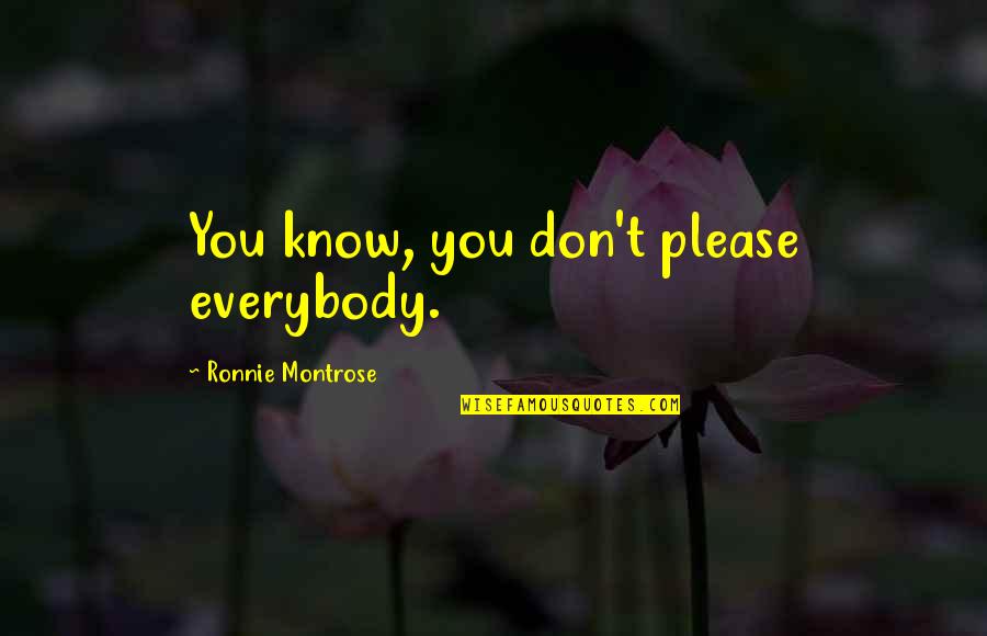 A Manly Man Quotes By Ronnie Montrose: You know, you don't please everybody.