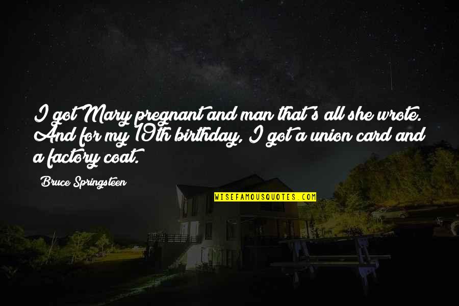 A Man's Birthday Quotes By Bruce Springsteen: I got Mary pregnant and man that's all