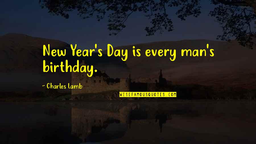A Man's Birthday Quotes By Charles Lamb: New Year's Day is every man's birthday.