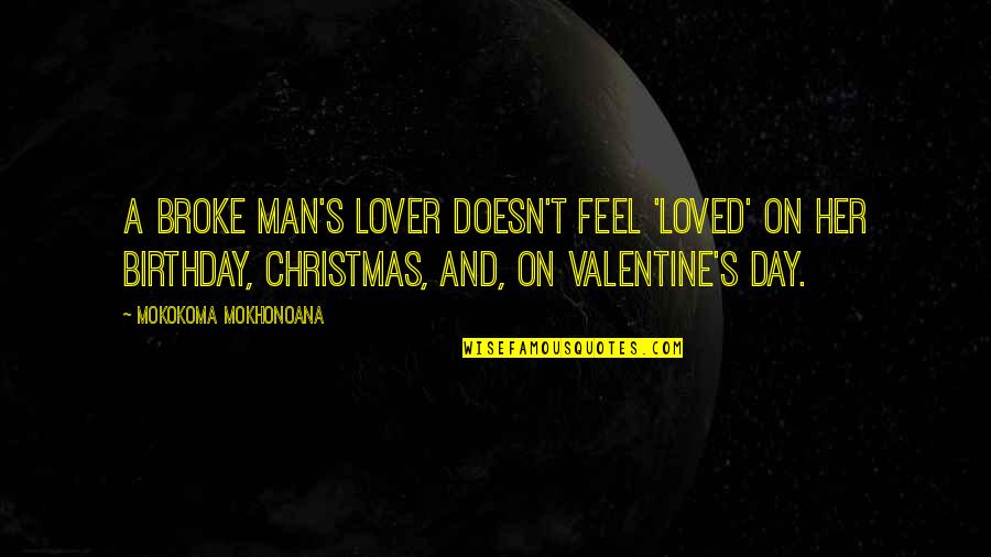 A Man's Birthday Quotes By Mokokoma Mokhonoana: A broke man's lover doesn't feel 'loved' on