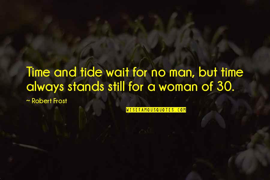 A Man's Birthday Quotes By Robert Frost: Time and tide wait for no man, but