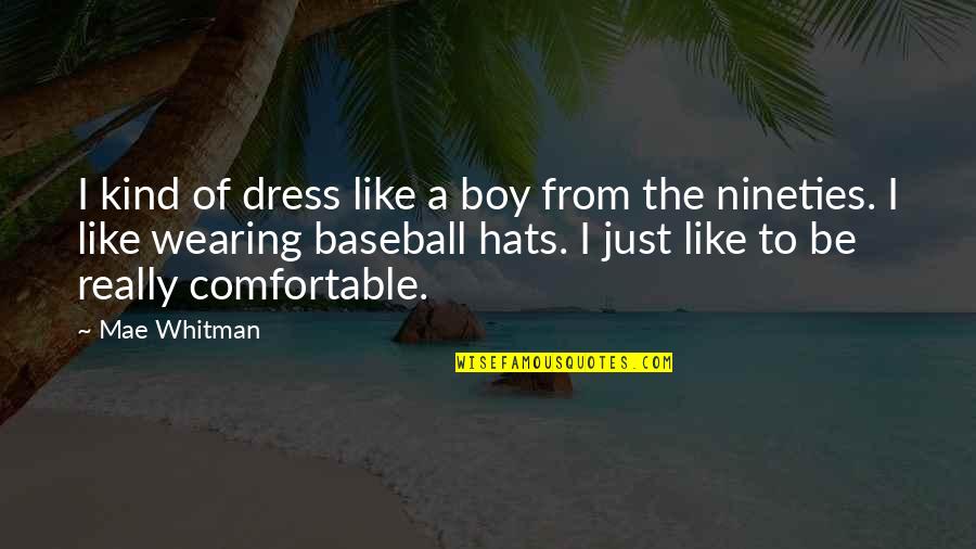 A Mans Broken Heart Quotes By Mae Whitman: I kind of dress like a boy from