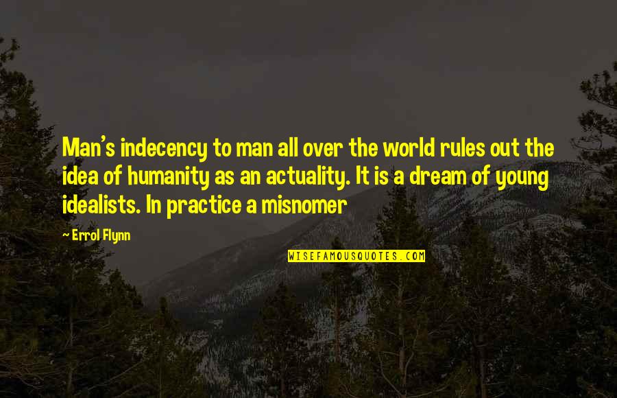 A Man's Dream Quotes By Errol Flynn: Man's indecency to man all over the world