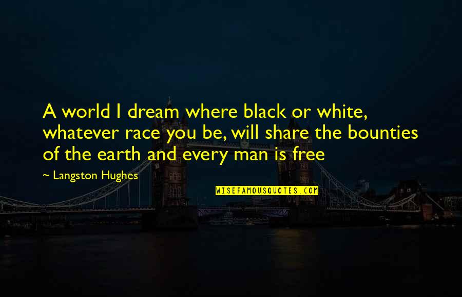 A Man's Dream Quotes By Langston Hughes: A world I dream where black or white,