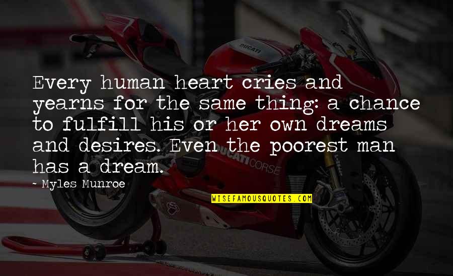 A Man's Dream Quotes By Myles Munroe: Every human heart cries and yearns for the