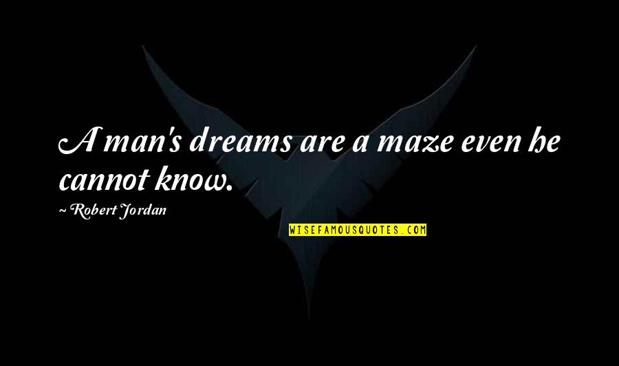 A Man's Dream Quotes By Robert Jordan: A man's dreams are a maze even he