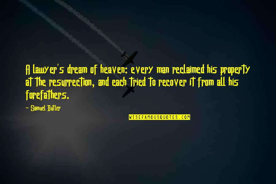 A Man's Dream Quotes By Samuel Butler: A lawyer's dream of heaven: every man reclaimed