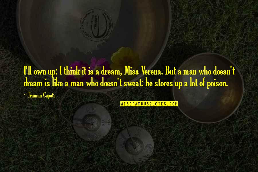 A Man's Dream Quotes By Truman Capote: I'll own up: I think it is a