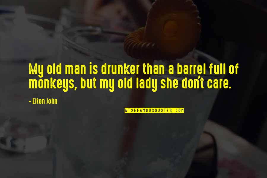 A Man's Family Quotes By Elton John: My old man is drunker than a barrel