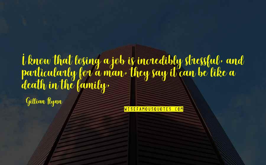 A Man's Family Quotes By Gillian Flynn: I know that losing a job is incredibly