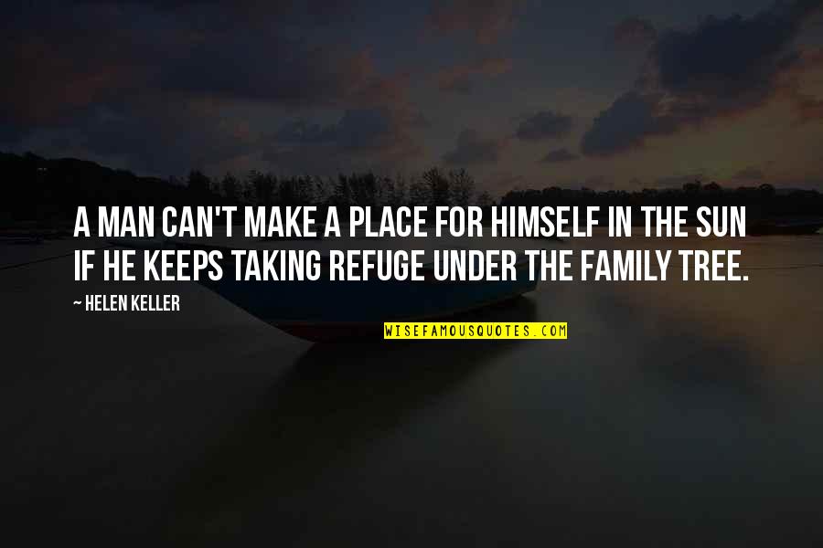 A Man's Family Quotes By Helen Keller: A man can't make a place for himself