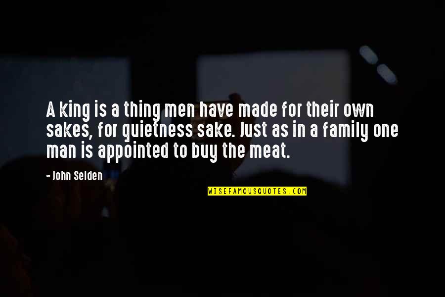 A Man's Family Quotes By John Selden: A king is a thing men have made