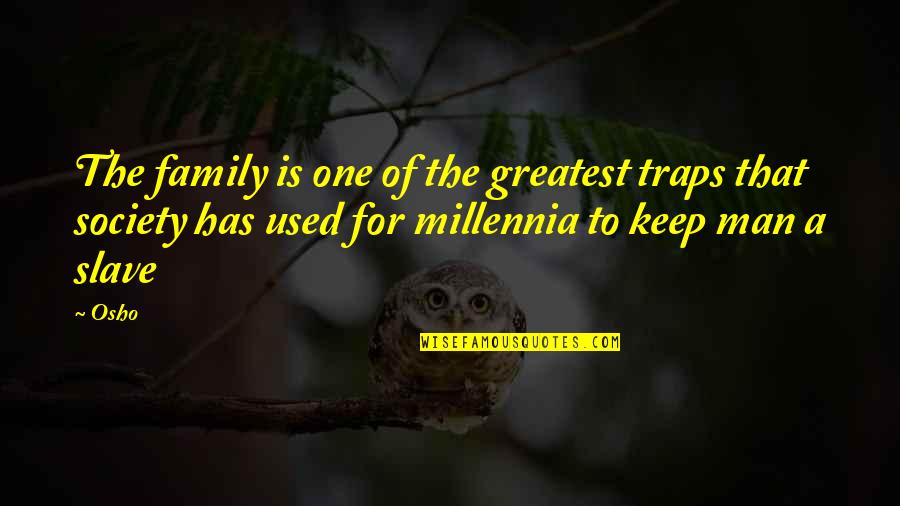 A Man's Family Quotes By Osho: The family is one of the greatest traps