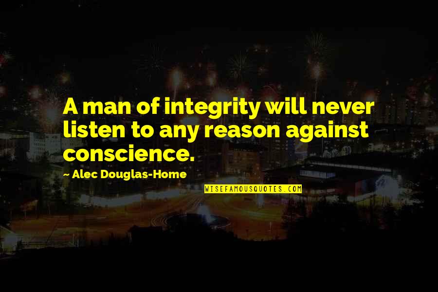 A Man's Integrity Quotes By Alec Douglas-Home: A man of integrity will never listen to