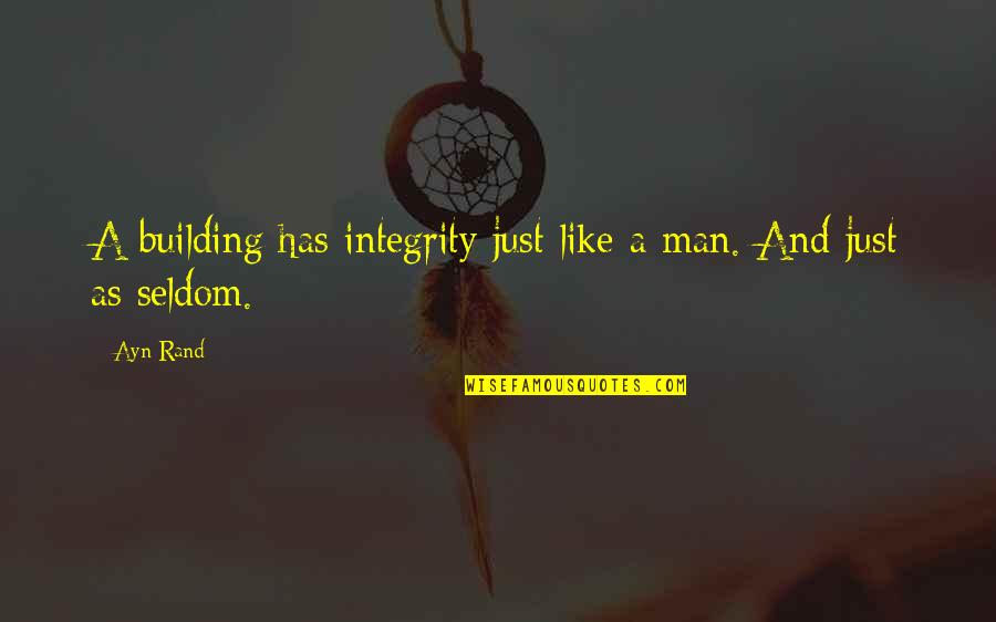 A Man's Integrity Quotes By Ayn Rand: A building has integrity just like a man.