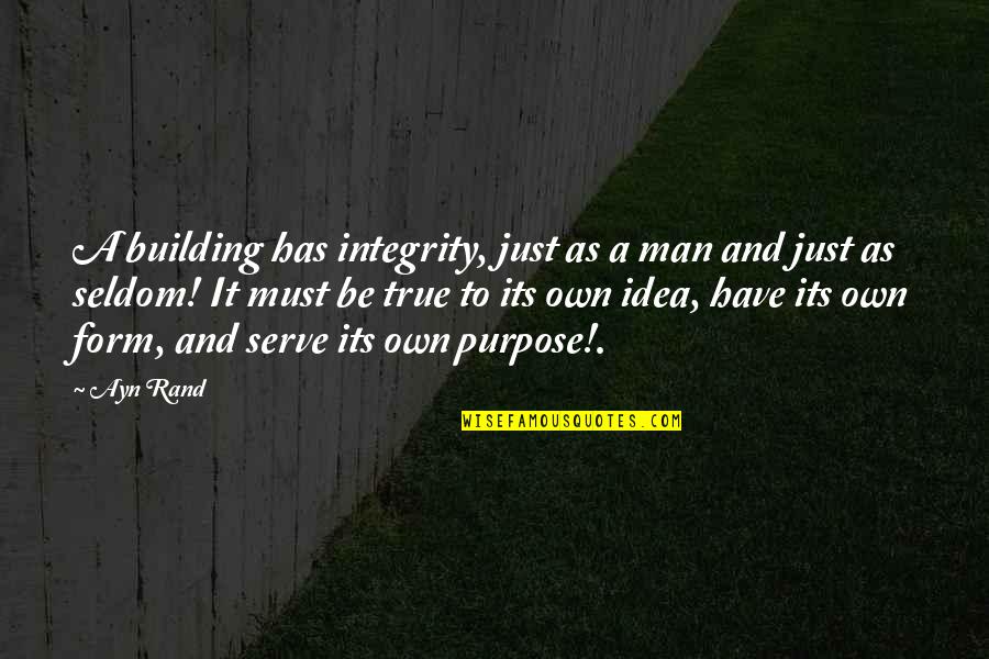 A Man's Integrity Quotes By Ayn Rand: A building has integrity, just as a man