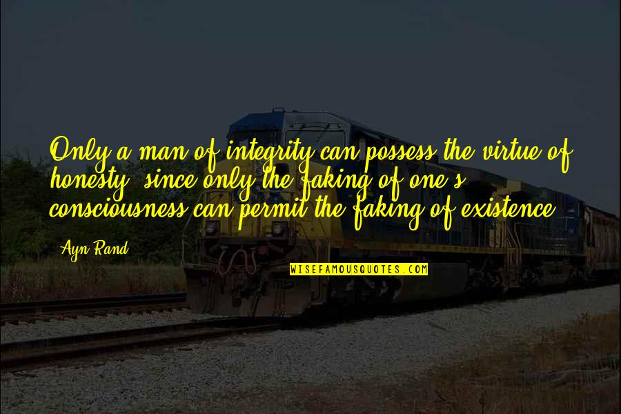 A Man's Integrity Quotes By Ayn Rand: Only a man of integrity can possess the