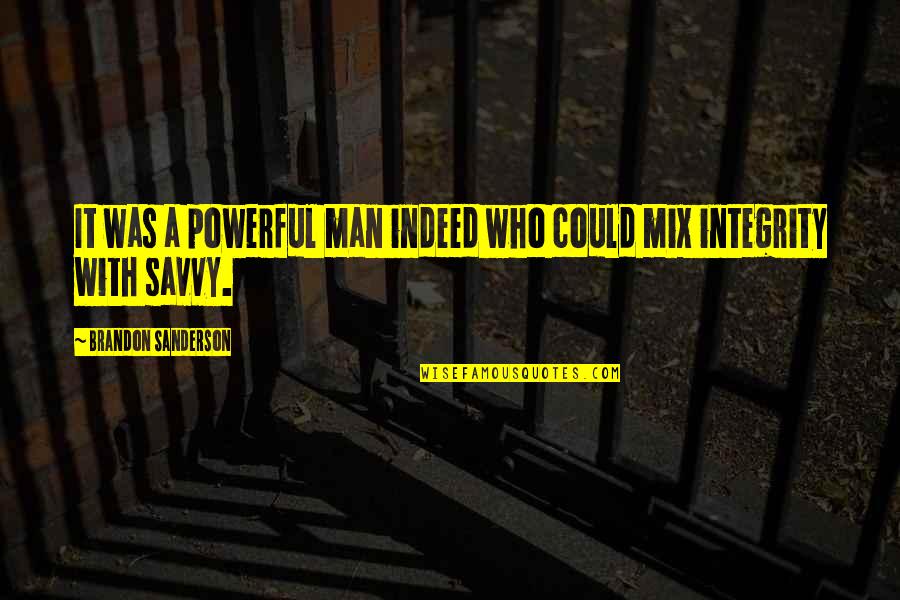 A Man's Integrity Quotes By Brandon Sanderson: It was a powerful man indeed who could