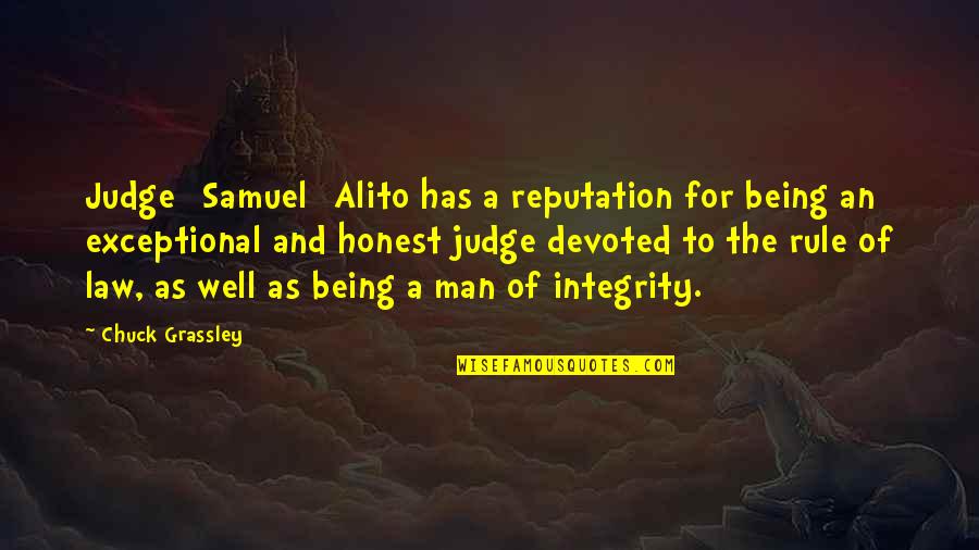 A Man's Integrity Quotes By Chuck Grassley: Judge [Samuel] Alito has a reputation for being