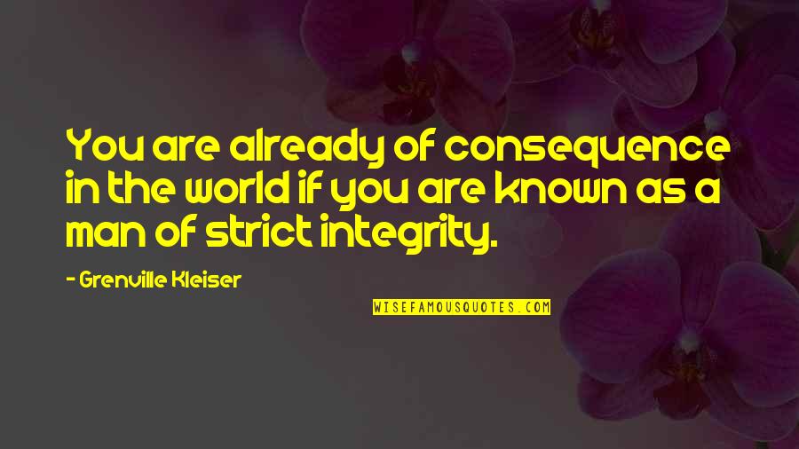 A Man's Integrity Quotes By Grenville Kleiser: You are already of consequence in the world