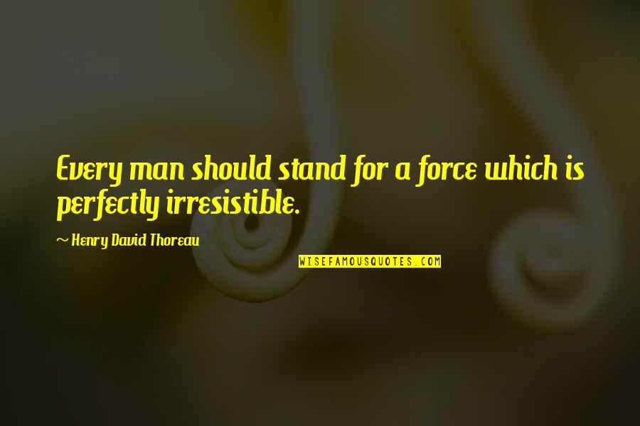 A Man's Integrity Quotes By Henry David Thoreau: Every man should stand for a force which